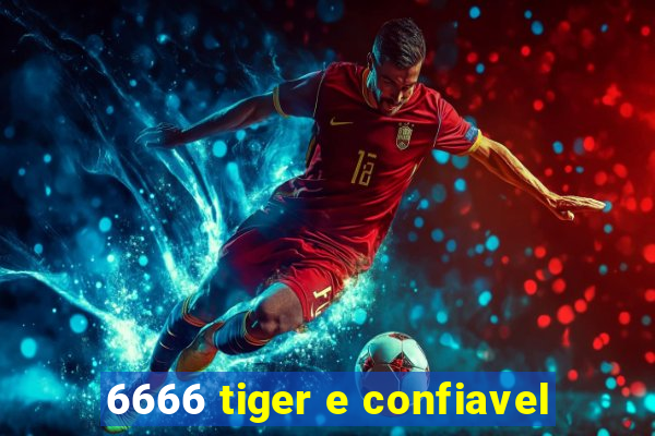 6666 tiger e confiavel